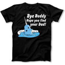 Load image into Gallery viewer, Bye Buddy, Hope You Find Your Dad - T Shirt - Bye_Buddy_Hope_You_Find_Your_Dad_men_black