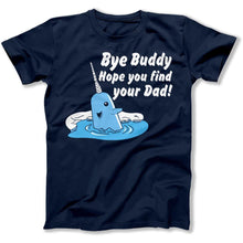 Load image into Gallery viewer, Bye Buddy, Hope You Find Your Dad - T Shirt - Bye_Buddy_Hope_You_Find_Your_Dad_men_navy