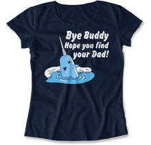 Load image into Gallery viewer, Bye Buddy, Hope You Find Your Dad - T Shirt - Bye_Buddy_Hope_You_Find_Your_Dad_women_navy