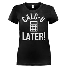 Load image into Gallery viewer, Calc-U-Later! - T Shirt - CALC-U-LATER_-_Ladies_-_Black
