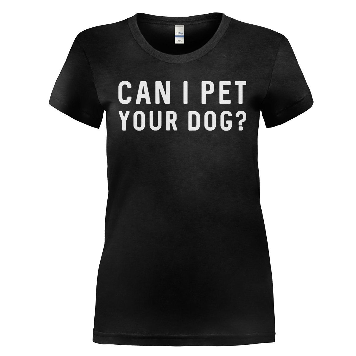 Load image into Gallery viewer, Can I Pet Your Dog? - T Shirt - CAN_I_PET_YOUR_DOG_-_Ladies_-_black