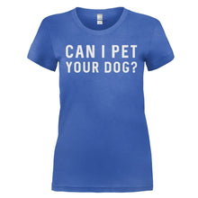 Load image into Gallery viewer, Can I Pet Your Dog? - T Shirt - CAN_I_PET_YOUR_DOG_-_Ladies_-_royalblue