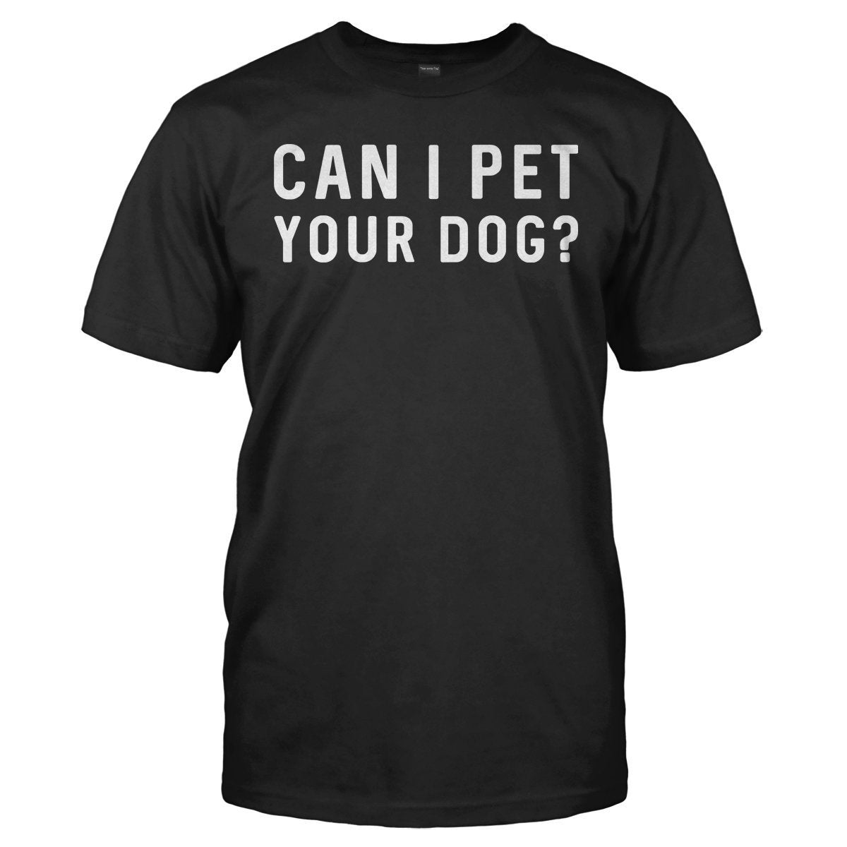 Load image into Gallery viewer, Can I Pet Your Dog? - T Shirt - CAN_I_PET_YOUR_DOG_-_Men_-_black