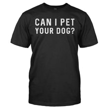 Load image into Gallery viewer, Can I Pet Your Dog? - T Shirt - CAN_I_PET_YOUR_DOG_-_Men_-_black
