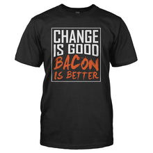 Load image into Gallery viewer, Change Is Good. Bacon Is Better. - T Shirt - CHANGE_IS_GOOD_BACON_IS_BETTER_-_Men_-_black