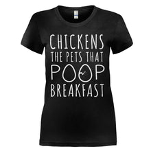 Load image into Gallery viewer, Chickens - The Pets That Poop Breakfast - T Shirt - CHICKENS_-_THE_PETS_THAT_POOP_BREAKFAST_-_Ladies_-_black