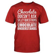 Load image into Gallery viewer, Chocolate Doesn't Ask Silly Questions. Chocolate Understands. - T Shirt - CHOCOLATE_DOESN_T_ASK_SILLY_QUESTIONS_CHOCOLATE_UNDERSTANDS_-_Men_-_red