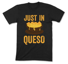 Load image into Gallery viewer, Just In Queso Nacho Funny Cinco De Mayo Party - T Shirt  - CINCO-03 - CINCO-03---men-TEE