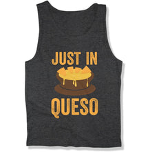 Load image into Gallery viewer, Just In Queso Nacho Funny Cinco De Mayo Party - T Shirt  - CINCO-03 - CINCO-03---men-tank-charcoal-TEE