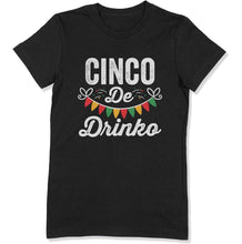 Load image into Gallery viewer, Cinco De Drinko Funny Cinco De Mayo Party - T Shirt  - CINCO-13 - CINCO-13---black-ladies-premium-tee