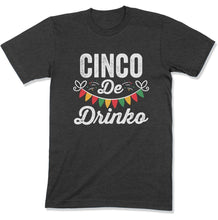Load image into Gallery viewer, Cinco De Drinko Funny Cinco De Mayo Party - T Shirt  - CINCO-13 - CINCO-13---charcoal-premium-tee