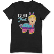 Load image into Gallery viewer, I'd Hit That Funny Pinata Cinco De Mayo Trump - T Shirt  - CINCO-35 - CINCO-35-blackladies-tee