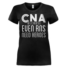 Load image into Gallery viewer, CNA Because Even RNs Need Heroes - T Shirt - CNA_BECAUSE_EVEN_RNS_NEED_HEROES-_Ladies_-_Black