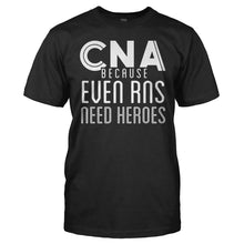 Load image into Gallery viewer, CNA Because Even RNs Need Heroes - T Shirt - CNA_Because_Even_RNs_Need_Heroes_men_black