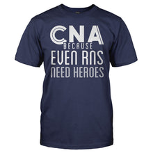 Load image into Gallery viewer, CNA Because Even RNs Need Heroes - T Shirt - CNA_Because_Even_RNs_Need_Heroes_men_navy