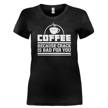Load image into Gallery viewer, Coffee - Because Crack Is Bad For You - T Shirt - COFFEE_-_BECAUSE_CRACK_IS_BAD_FOR_YOU-_Ladies_-_Black