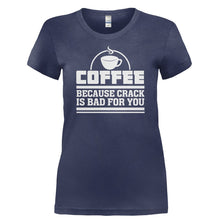 Load image into Gallery viewer, Coffee - Because Crack Is Bad For You - T Shirt - COFFEE_-_BECAUSE_CRACK_IS_BAD_FOR_YOU-_Ladies_-_Navy