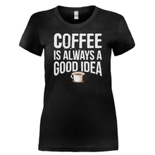 Load image into Gallery viewer, Coffee is Always a Good Idea - T Shirt - COFFEE_IS_ALWAYS_A_GOOD_IDEA-_Ladies_-_Black