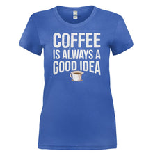 Load image into Gallery viewer, Coffee is Always a Good Idea - T Shirt - COFFEE_IS_ALWAYS_A_GOOD_IDEA-_Ladies_-_Royal
