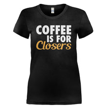 Load image into Gallery viewer, Coffee Is For Closers - T Shirt - COFFEE_IS_FOR_CLOSERS-_Ladies_-_Black