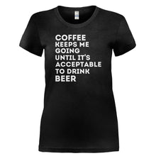 Load image into Gallery viewer, Coffee Keeps Me Going Until It's Acceptable to Drink Beer - T Shirt - COFFEE_KEEPS_ME_GOING_UNTIL_IT_S_ACCEPTABLE_TO_DRINK_BEER-_Ladies_-_Black