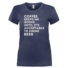 Load image into Gallery viewer, Coffee Keeps Me Going Until It's Acceptable to Drink Beer - T Shirt - COFFEE_KEEPS_ME_GOING_UNTIL_IT_S_ACCEPTABLE_TO_DRINK_BEER-_Ladies_-_Navy