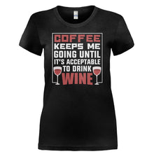 Load image into Gallery viewer, Coffee Keeps Me Going Until It's Acceptable to Drink Wine - T Shirt - COFFEE_KEEPS_ME_GOING_UNTIL_IT_S_ACCEPTABLE_TO_DRINK_WINE-_Ladies_-_Black