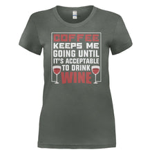 Load image into Gallery viewer, Coffee Keeps Me Going Until It's Acceptable to Drink Wine - T Shirt - COFFEE_KEEPS_ME_GOING_UNTIL_IT_S_ACCEPTABLE_TO_DRINK_WINE-_Ladies_-_Charcoal