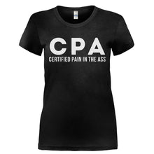Load image into Gallery viewer, CPA - Certified Pain in the Ass - T Shirt - CPA_-_CERTIFIED_PAIN_IN_THE_ASS-_Ladies_-_Black