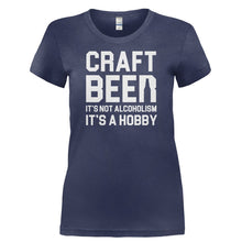 Load image into Gallery viewer, Craft Beer Isn't Alcoholism, It's a Hobby - T Shirt - CRAFT_BEER_ISN_T_ALCOHOLISM_IT_S_A_HOBBY-_Ladies_-_Navy