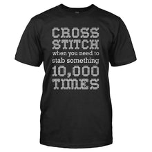 Load image into Gallery viewer, Cross Stitch, When You Need To Stab Something 10,000 Times - T Shirt - CROSS_STITCH_WHEN_YOU_NEED_TO_STAB_SOMETHING_10_000_TIMES_-_Men_-_black