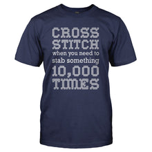 Load image into Gallery viewer, Cross Stitch, When You Need To Stab Something 10,000 Times - T Shirt - CROSS_STITCH_WHEN_YOU_NEED_TO_STAB_SOMETHING_10_000_TIMES_-_Men_-_navyblue