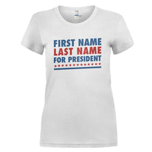 Load image into Gallery viewer, (Custom) For President - Personalized - T Shirt - CUSTOM_FOR_PRESIDENT_-_PERSONALIZED_-_Ladies_-_White