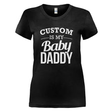 Load image into Gallery viewer, (Custom) Is My Baby Daddy - Personalized - T Shirt - CUSTOM_IS_MY_BABY_DADDY_-_PERSONALIZED_-_Ladies_-_Black