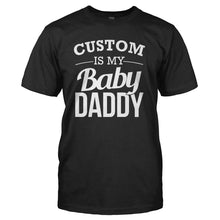 Load image into Gallery viewer, (Custom) Is My Baby Daddy - Personalized - T Shirt - CUSTOM_IS_MY_BABY_DADDY_-_PERSONALIZED_-_Men_-_Black
