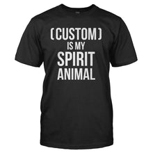 Load image into Gallery viewer, (Custom) Is My Spirit Animal - Personalized - T Shirt - CUSTOM_IS_MY_SPIRIT_ANIMAL_-_Men_-_Black