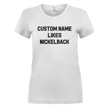 Load image into Gallery viewer, (Custom) Likes Nickelback - Personalized - T Shirt - CUSTOM_LIKES_NICKELBACK_-_PERSONALIZED_-_Ladies_-_White
