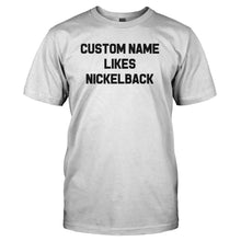 Load image into Gallery viewer, (Custom) Likes Nickelback - Personalized - T Shirt - CUSTOM_LIKES_NICKELBACK_-_PERSONALIZED_-_Men_-_White