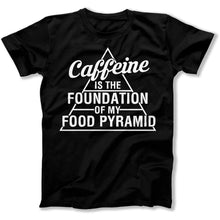 Load image into Gallery viewer, Caffeine Is The Foundation Of My Food Pyramid - T Shirt - Caffeine_Is_The_Foundation_Of_My_Food_Pyramid_men_black