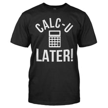 Load image into Gallery viewer, Calc-U-Later! - T Shirt - Calc-U-Later_men_black