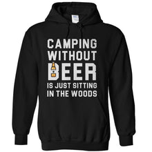 Load image into Gallery viewer, Camping Without Beer Is Just Sitting In The Woods - T Shirt - Camping_Without_Beer_Is_Just_Sitting_In_The_Woods_-_hoodie_-_black