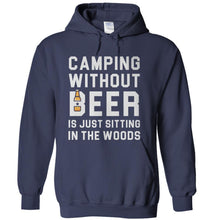 Load image into Gallery viewer, Camping Without Beer Is Just Sitting In The Woods - T Shirt - Camping_Without_Beer_Is_Just_Sitting_In_The_Woods_-_hoodie_-_navyblue