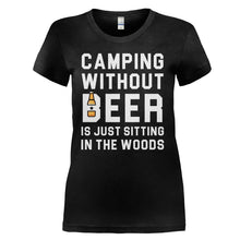 Load image into Gallery viewer, Camping Without Beer Is Just Sitting In The Woods - T Shirt - Camping_Without_Beer_Is_Just_Sitting_In_The_Woods_-_ladies_-_black