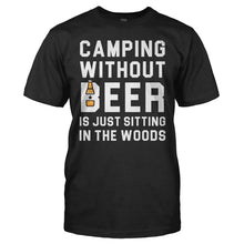 Load image into Gallery viewer, Camping Without Beer Is Just Sitting In The Woods - T Shirt - Camping_Without_Beer_Is_Just_Sitting_In_The_Woods_-_men_-_black