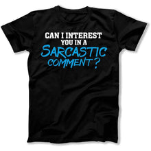Load image into Gallery viewer, Can I Interest You In A Sarcastic Comment? - T Shirt - Can_I_Interest_You_In_A_Sarcastic_Comment_men_black