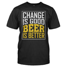 Load image into Gallery viewer, Change Is Good. Beer Is Better. - T Shirt - Change_Is_Good