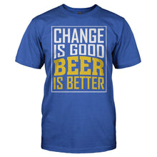 Load image into Gallery viewer, Change Is Good. Beer Is Better. - T Shirt - Change_Is_Good_8a1f15d7-4727-46b1-a585-39ae4d3ac88e