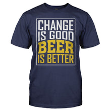 Load image into Gallery viewer, Change Is Good. Beer Is Better. - T Shirt - Change_Is_Good_c29bd3d4-b403-465b-a91d-bbb92eeebd9e