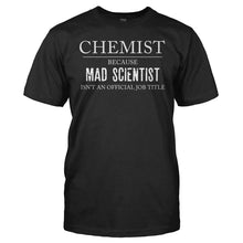 Load image into Gallery viewer, Chemist Because Mad Scientist Isn't a Job - T Shirt - Chemist_Because_Mad_Scientist_Isn_t_a_Job_men_black