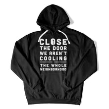 Load image into Gallery viewer, Close The Door We Aren't Cooling The Whole Neighborhood - T Shirt - Close_The_Door_We_Aren_t_Cooling_The_Whole_Neighborhood_hoodie_black